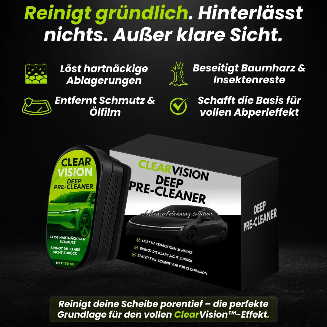 ClearVision™ - DeepClean | Der Vorreiniger für perfekte Sicht